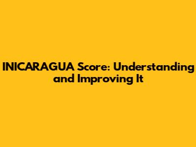INICARAGUA Score: Understanding and Improving It