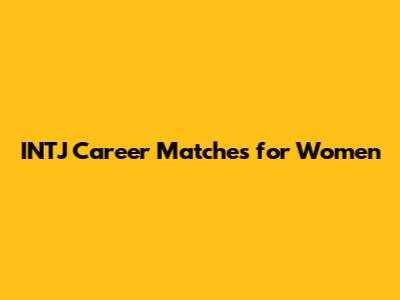 INTJ Career Matches for Women