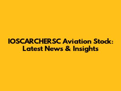 IOSCARCHERSC Aviation Stock: Latest News & Insights