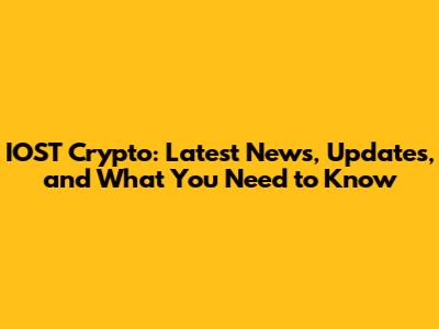 IOST Crypto: Latest News, Updates, and What You Need to Know