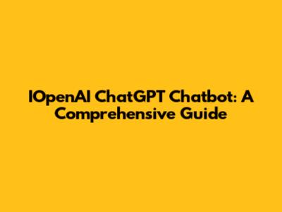 IOpenAI ChatGPT Chatbot: A Comprehensive Guide