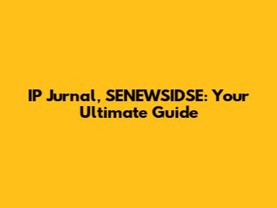 IP Jurnal, SENEWSIDSE: Your Ultimate Guide