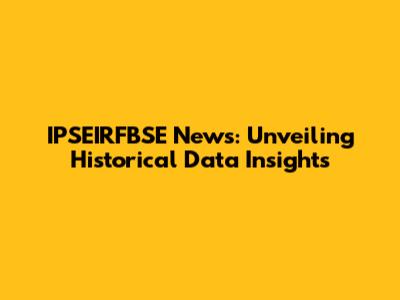IPSEIRFBSE News: Unveiling Historical Data Insights