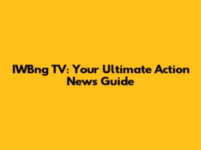 IWBng TV: Your Ultimate Action News Guide
