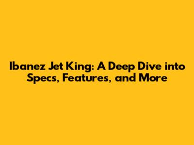 Ibanez Jet King: A Deep Dive into Specs, Features, and More
