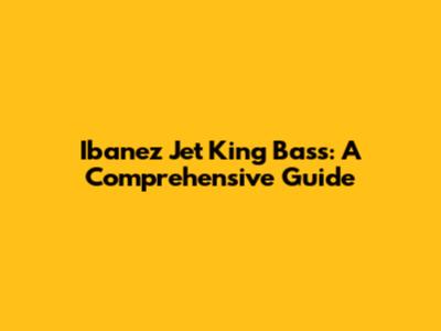 Ibanez Jet King Bass: A Comprehensive Guide