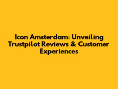 Icon Amsterdam: Unveiling Trustpilot Reviews & Customer Experiences