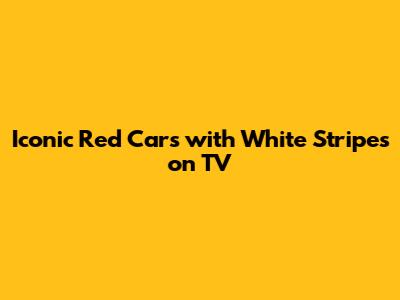Iconic Red Cars with White Stripes on TV