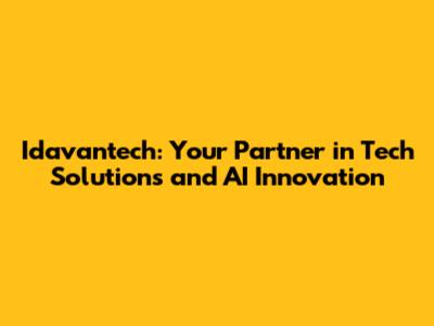 Idavantech: Your Partner in Tech Solutions and AI Innovation