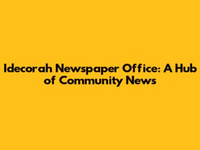 Idecorah Newspaper Office: A Hub of Community News