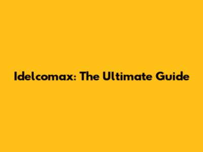 Idelcomax: The Ultimate Guide