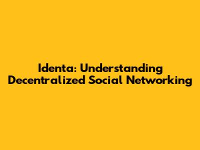 Identa: Understanding Decentralized Social Networking