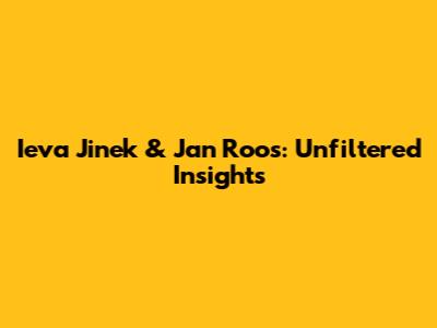 Ieva Jinek & Jan Roos: Unfiltered Insights