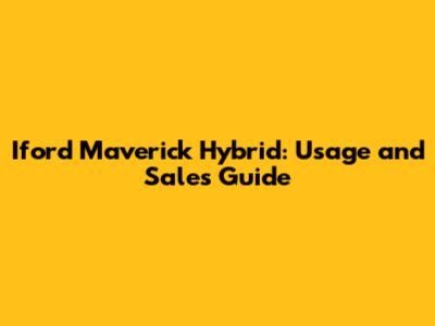 Iford Maverick Hybrid: Usage and Sales Guide