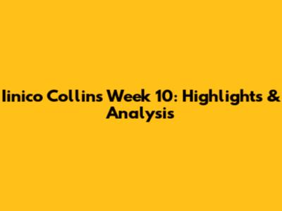 Iinico Collins Week 10: Highlights & Analysis