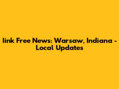 Iink Free News: Warsaw, Indiana - Local Updates