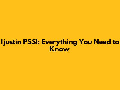 Ijustin PSSI: Everything You Need to Know