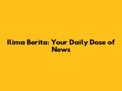 Ilima Berita: Your Daily Dose of News