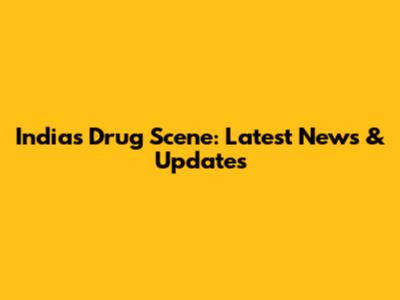India's Drug Scene: Latest News & Updates