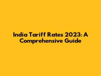 India Tariff Rates 2023: A Comprehensive Guide