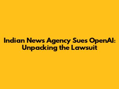 Indian News Agency Sues OpenAI: Unpacking the Lawsuit