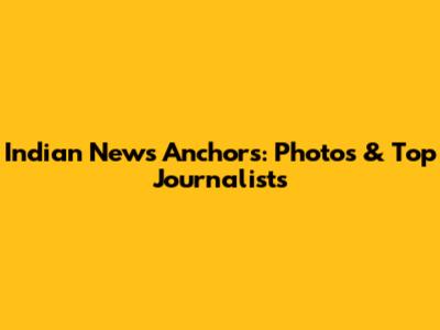 Indian News Anchors: Photos & Top Journalists