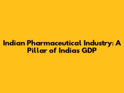 Indian Pharmaceutical Industry: A Pillar of India's GDP