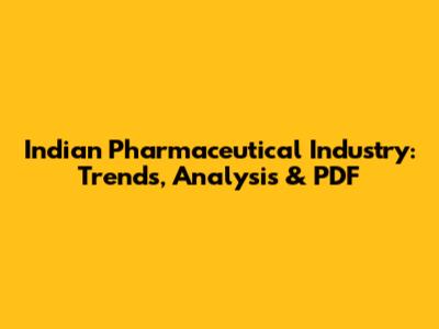Indian Pharmaceutical Industry: Trends, Analysis & PDF
