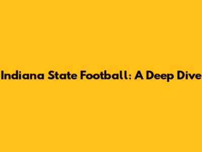 Indiana State Football: A Deep Dive