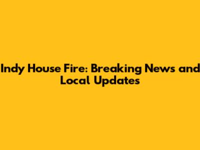 Indy House Fire: Breaking News and Local Updates