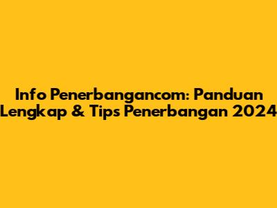 Info Penerbangancom: Panduan Lengkap & Tips Penerbangan 2024