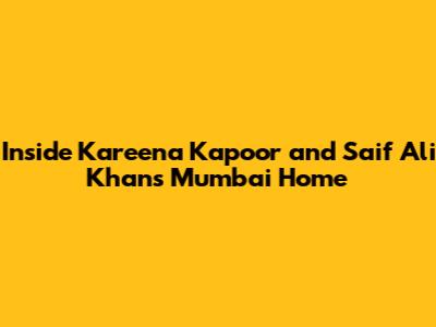 Inside Kareena Kapoor and Saif Ali Khan's Mumbai Home