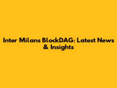 Inter Milan's BlockDAG: Latest News & Insights