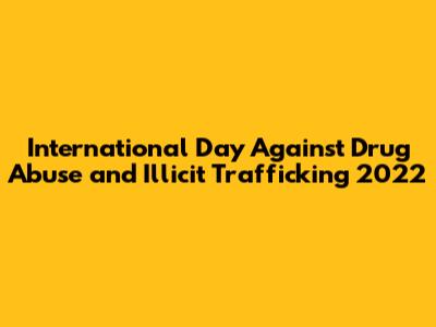 International Day Against Drug Abuse and Illicit Trafficking 2022
