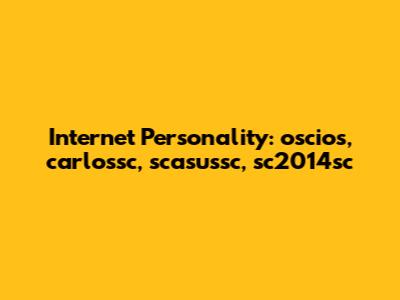 Internet Personality: oscios, carlossc, scasussc, sc2014sc