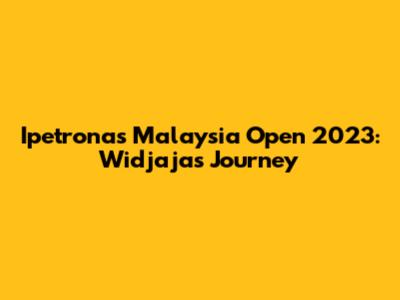 Ipetronas Malaysia Open 2023: Widjaja's Journey