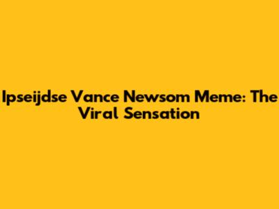 Ipseijdse Vance Newsom Meme: The Viral Sensation