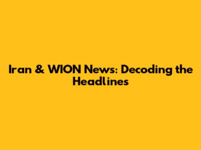 Iran & WION News: Decoding the Headlines