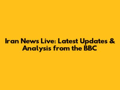 Iran News Live: Latest Updates & Analysis from the BBC