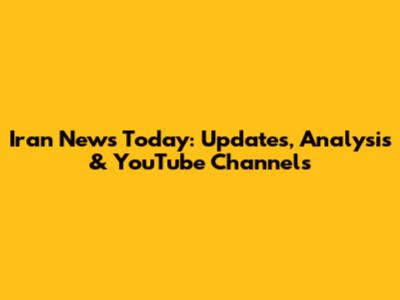 Iran News Today: Updates, Analysis & YouTube Channels
