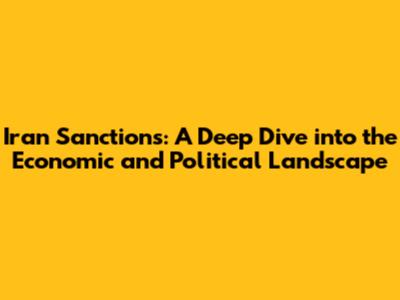 Iran Sanctions: A Deep Dive into the Economic and Political Landscape