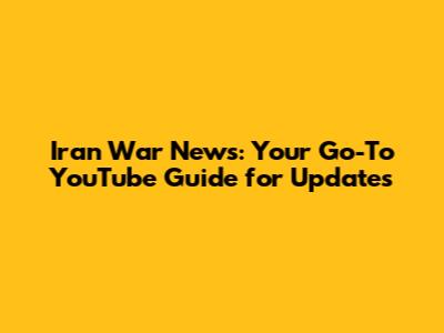 Iran War News: Your Go-To YouTube Guide for Updates