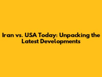 Iran vs. USA Today: Unpacking the Latest Developments