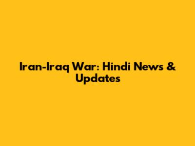 Iran-Iraq War: Hindi News & Updates