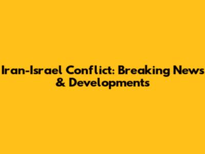Iran-Israel Conflict: Breaking News & Developments