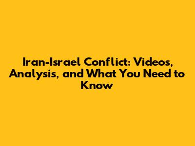 Iran-Israel Conflict: Videos, Analysis, and What You Need to Know