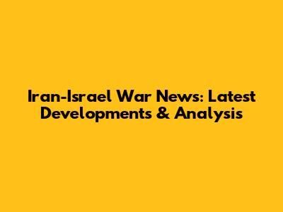 Iran-Israel War News: Latest Developments & Analysis