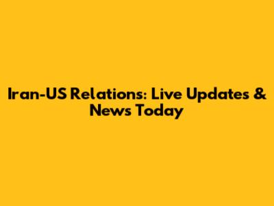 Iran-US Relations: Live Updates & News Today