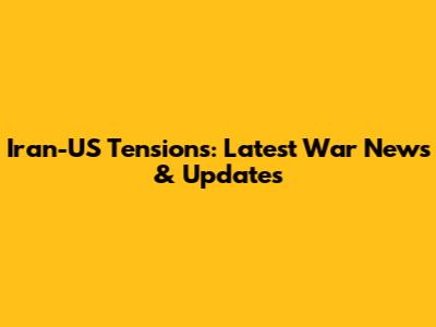 Iran-US Tensions: Latest War News & Updates
