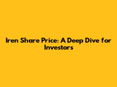 Iren Share Price: A Deep Dive for Investors